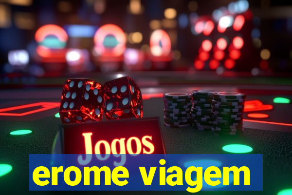 erome viagem